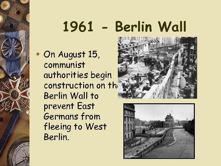 1961 - Berlin Wall w On August 15, communist authorities begin construction on the