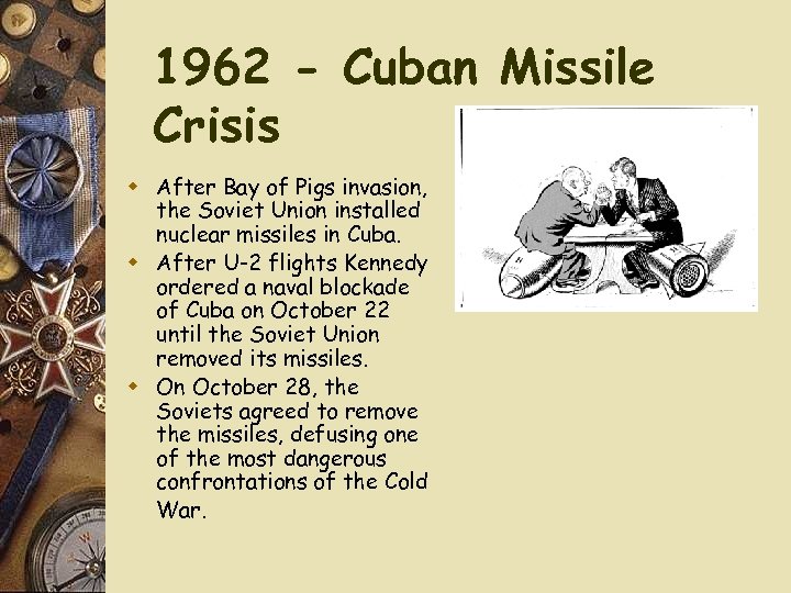 1962 - Cuban Missile Crisis w After Bay of Pigs invasion, the Soviet Union