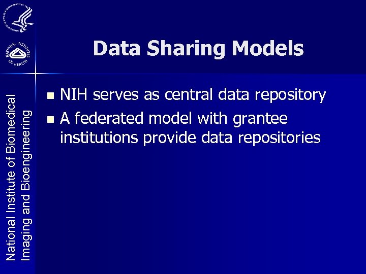 National Institute of Biomedical Imaging and Bioengineering Data Sharing Models NIH serves as central