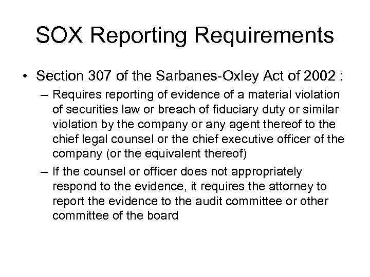 SOX Reporting Requirements • Section 307 of the Sarbanes-Oxley Act of 2002 : –