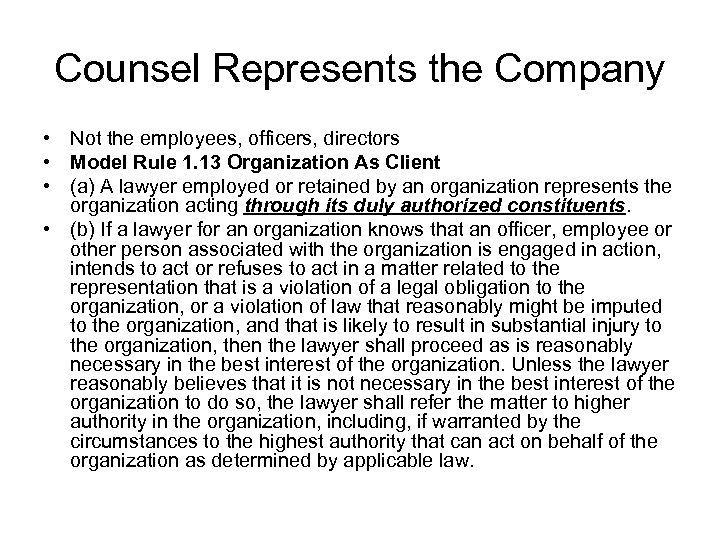 Counsel Represents the Company • Not the employees, officers, directors • Model Rule 1.