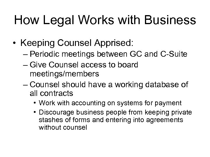 How Legal Works with Business • Keeping Counsel Apprised: – Periodic meetings between GC