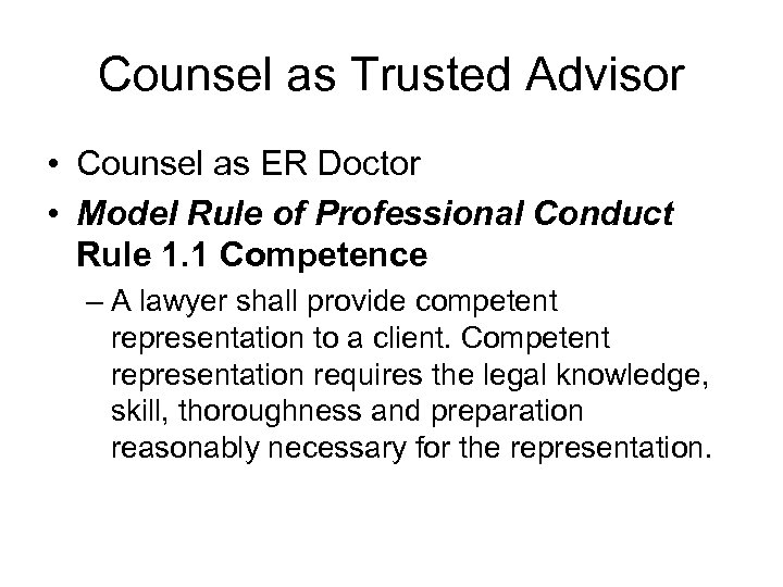 Counsel as Trusted Advisor • Counsel as ER Doctor • Model Rule of Professional