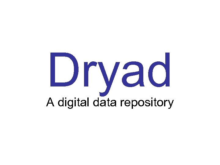 Dryad A digital data repository 
