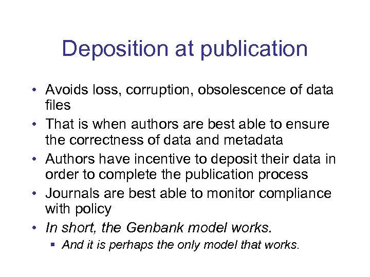 Deposition at publication • Avoids loss, corruption, obsolescence of data files • That is