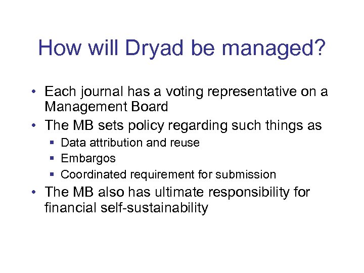 How will Dryad be managed? • Each journal has a voting representative on a