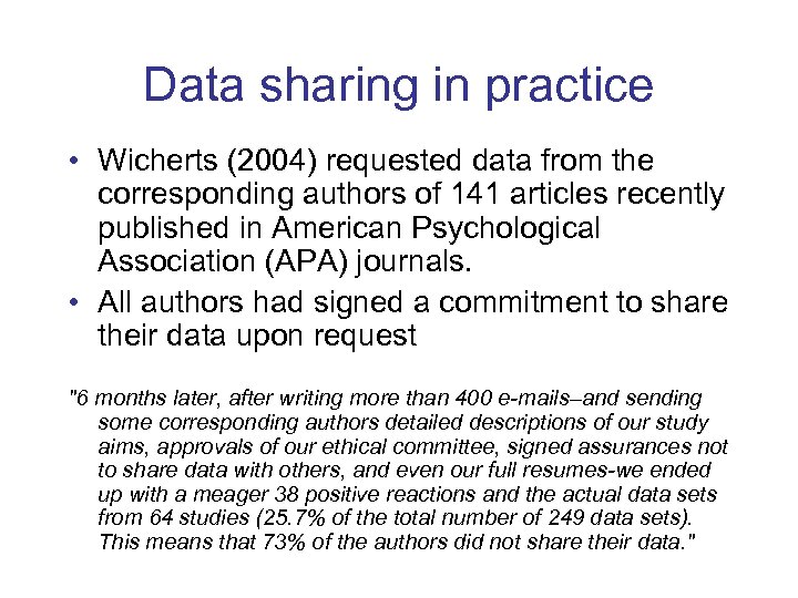 Data sharing in practice • Wicherts (2004) requested data from the corresponding authors of