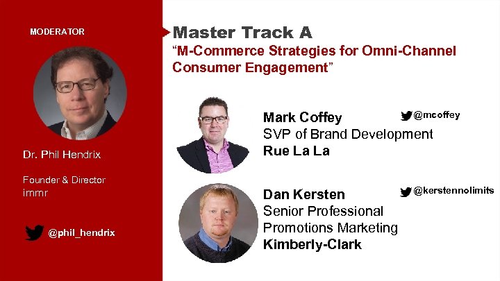 MODERATOR Master Track A “M-Commerce Strategies for Omni-Channel Consumer Engagement” Dr. Phil Hendrix @mcoffey