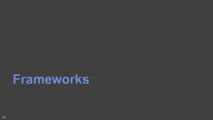 Frameworks 39 