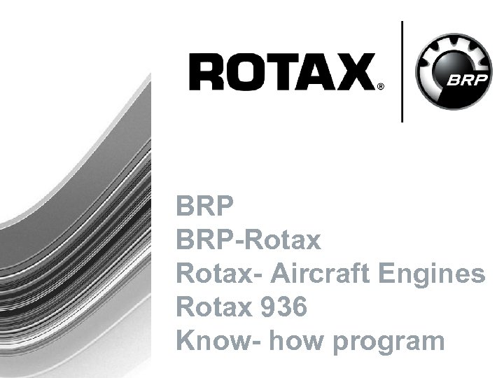 BRP BRP-Rotax- Aircraft Engines Rotax 936 Know- how program 