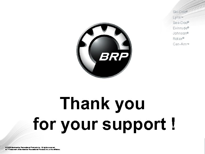 Ski-Doo® Lynx™ Sea-Doo® Evinrude® Johnson® Rotax® Can-Am™ Thank you for your support ! FFG-