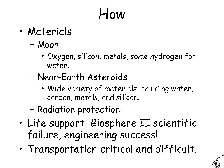 How • Materials – Moon • Oxygen, silicon, metals, some hydrogen for water. –