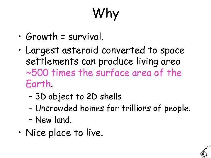 Why • Growth = survival. • Largest asteroid converted to space settlements can produce