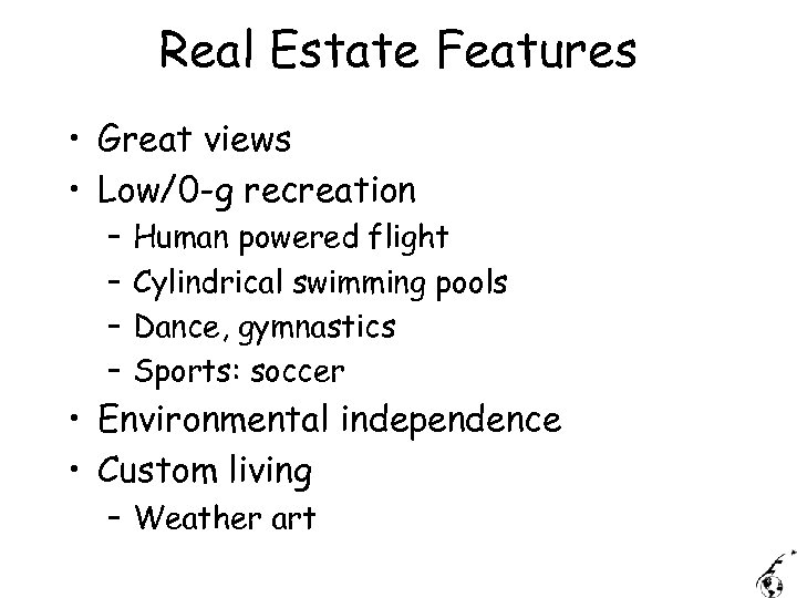Real Estate Features • Great views • Low/0 -g recreation – – Human powered