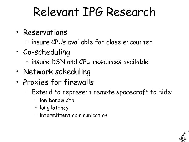 Relevant IPG Research • Reservations – insure CPUs available for close encounter • Co-scheduling