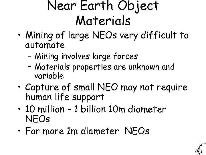Near Earth Object Materials • Mining of large NEOs very difficult to automate –