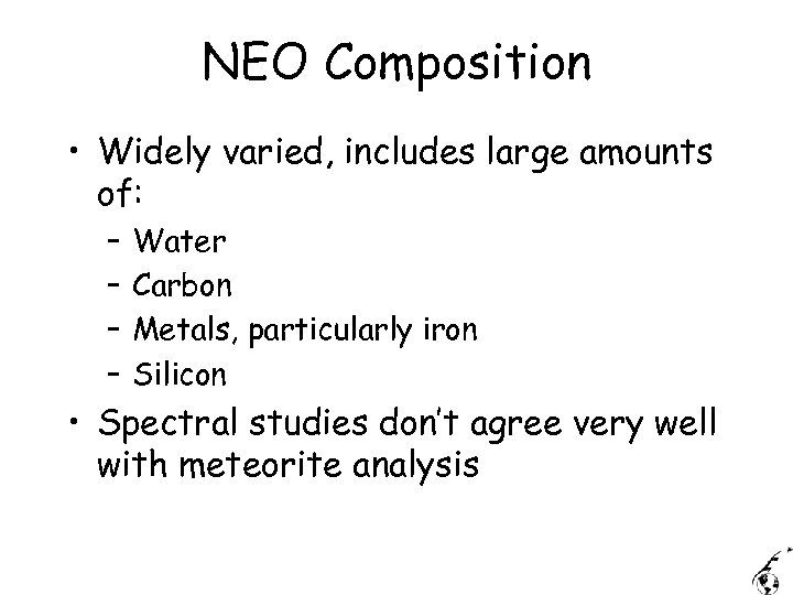 NEO Composition • Widely varied, includes large amounts of: – – Water Carbon Metals,