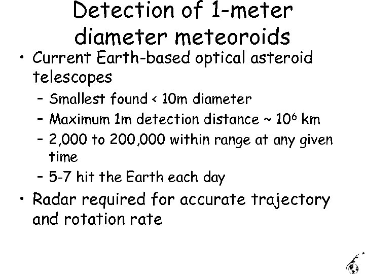 Detection of 1 -meter diameter meteoroids • Current Earth-based optical asteroid telescopes – Smallest