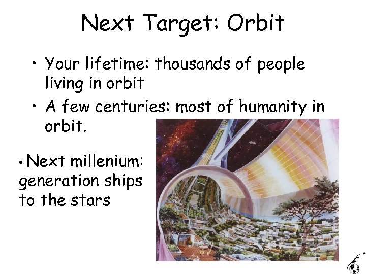 Next Target: Orbit • Your lifetime: thousands of people living in orbit • A