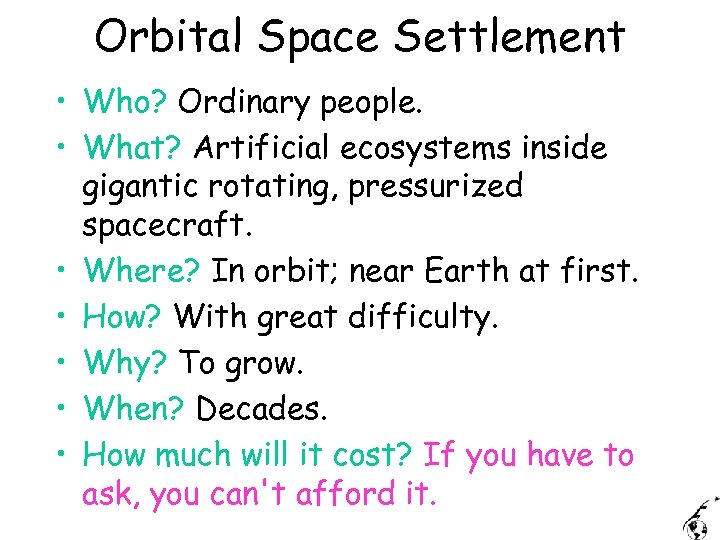 Orbital Space Settlement • Who? Ordinary people. • What? Artificial ecosystems inside gigantic rotating,