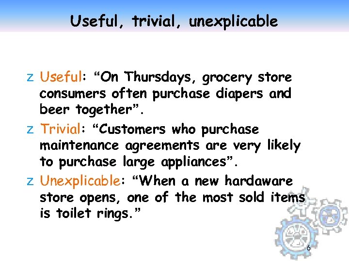 Useful, trivial, unexplicable z Useful: “On Thursdays, grocery store consumers often purchase diapers and