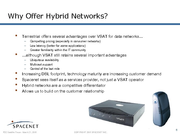 Why Offer Hybrid Networks? • • • Terrestrial offers several advantages over VSAT for