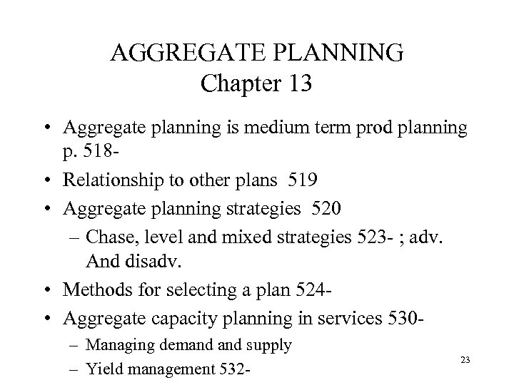 AGGREGATE PLANNING Chapter 13 • Aggregate planning is medium term prod planning p. 518