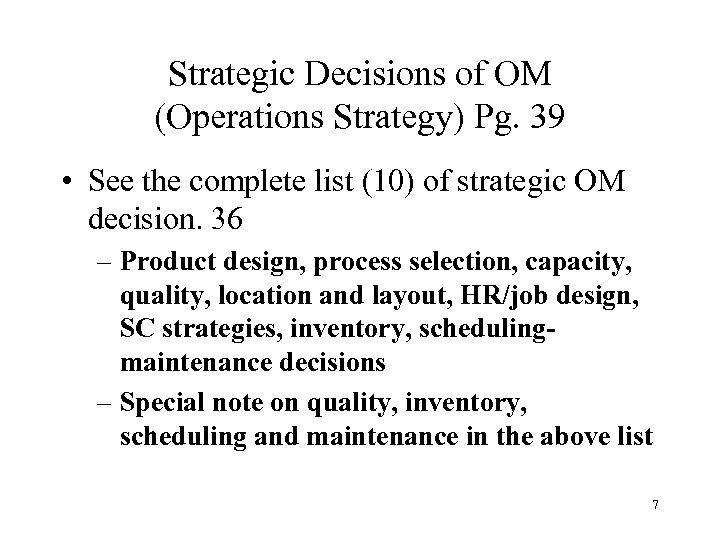 Strategic Decisions of OM (Operations Strategy) Pg. 39 • See the complete list (10)