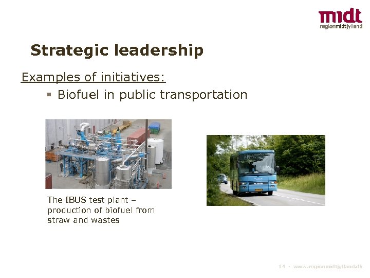 Strategic leadership Examples of initiatives: § Biofuel in public transportation The IBUS test plant