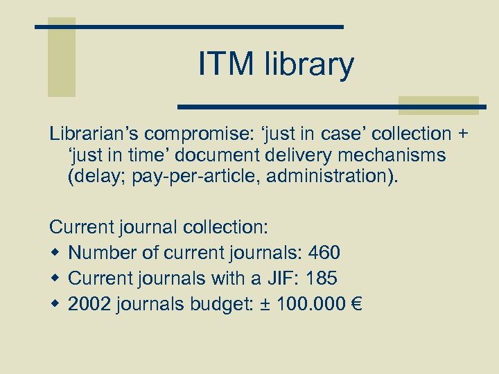 ITM library Librarian’s compromise: ‘just in case’ collection + ‘just in time’ document delivery