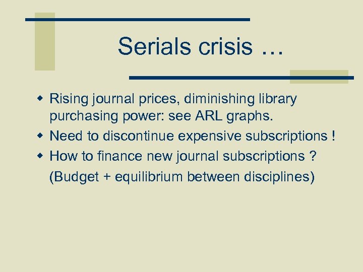 Serials crisis … w Rising journal prices, diminishing library purchasing power: see ARL graphs.