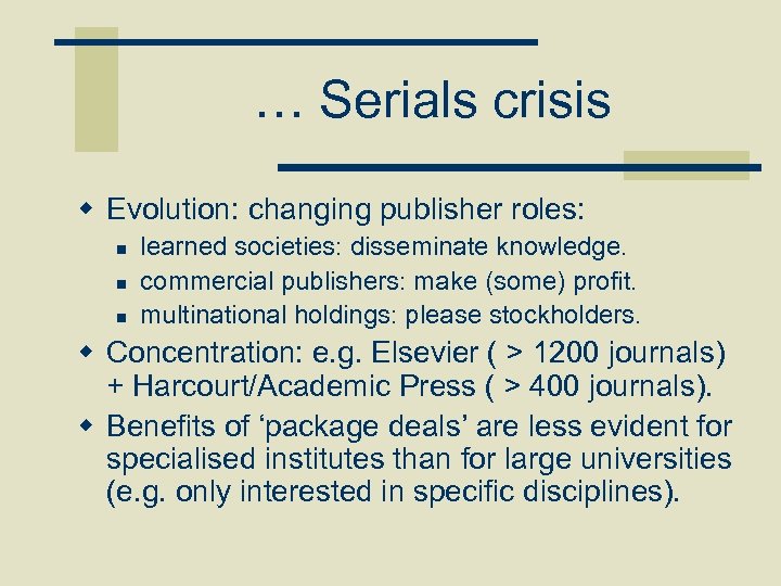 … Serials crisis w Evolution: changing publisher roles: n n n learned societies: disseminate