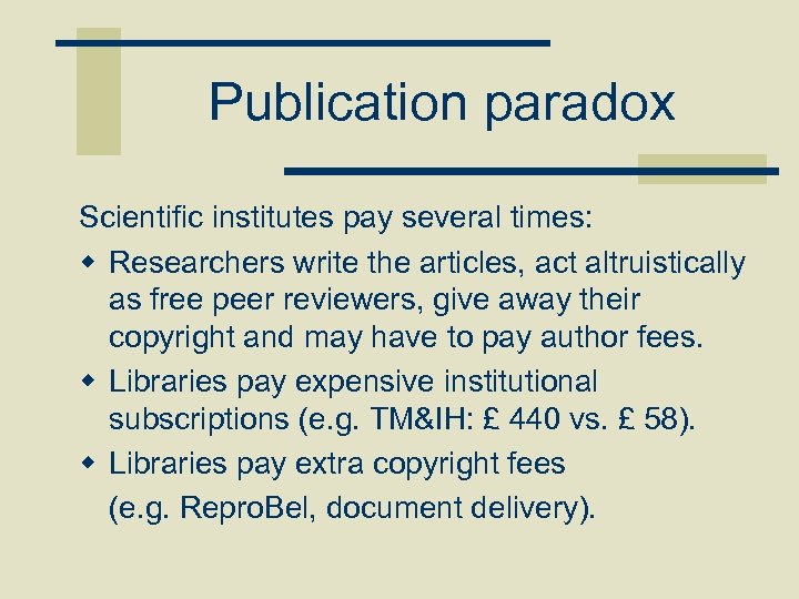 Publication paradox Scientific institutes pay several times: w Researchers write the articles, act altruistically