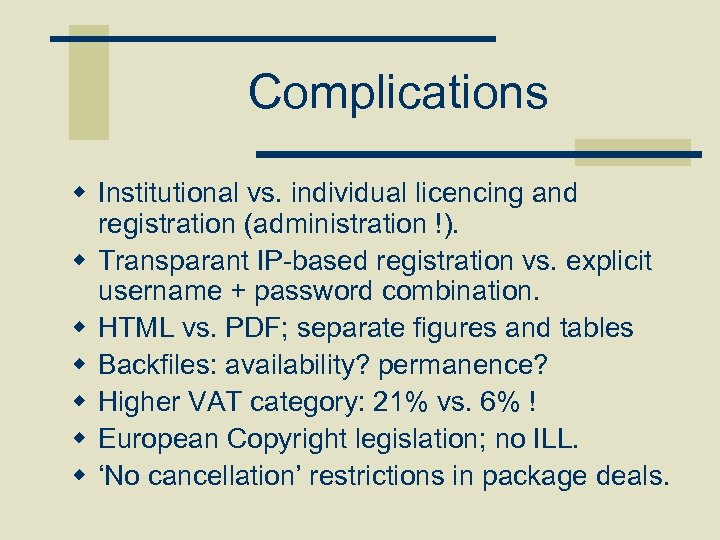 Complications w Institutional vs. individual licencing and registration (administration !). w Transparant IP-based registration