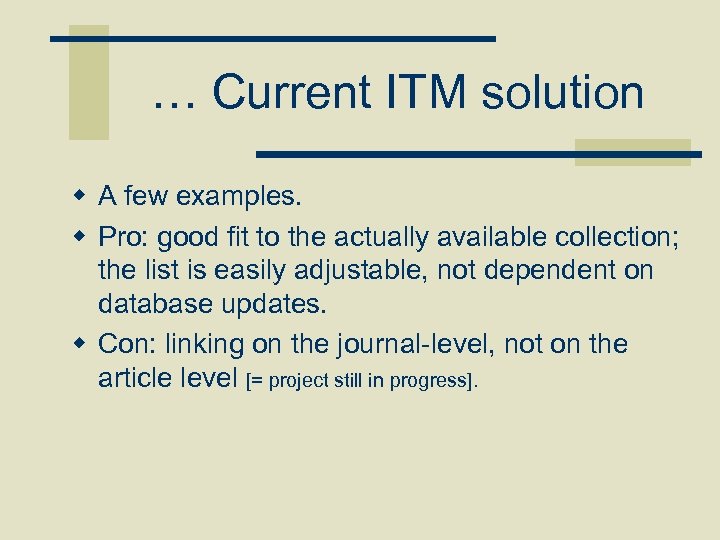 … Current ITM solution w A few examples. w Pro: good fit to the