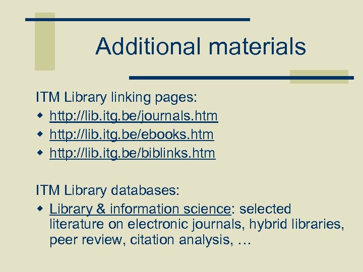 Additional materials ITM Library linking pages: w http: //lib. itg. be/journals. htm w http: