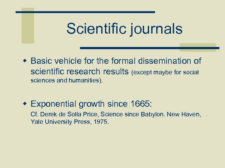 Scientific journals w Basic vehicle for the formal dissemination of scientific research results (except