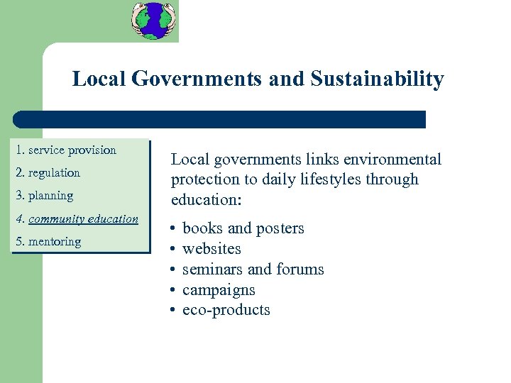 Local Governments and Sustainability 1. service provision 2. regulation 3. planning 4. community education