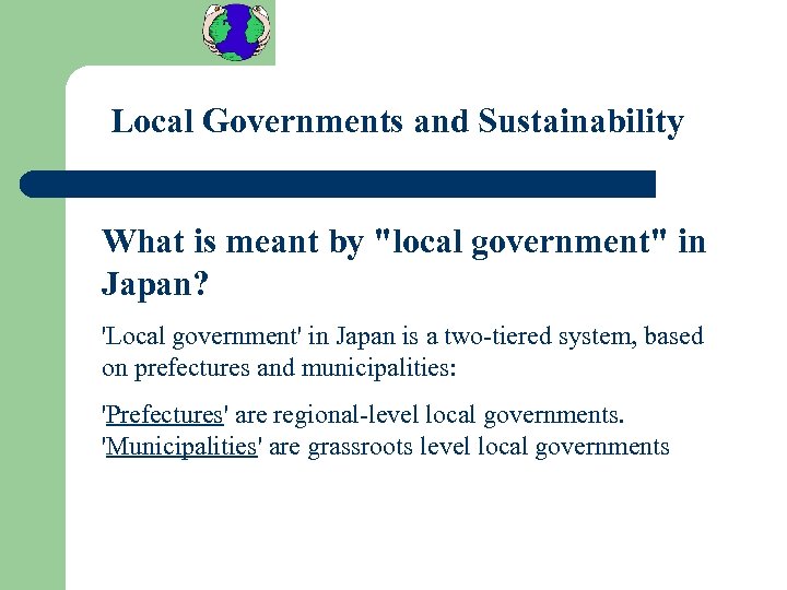 Local Governments and Sustainability What is meant by "local government" in Japan? 'Local government'