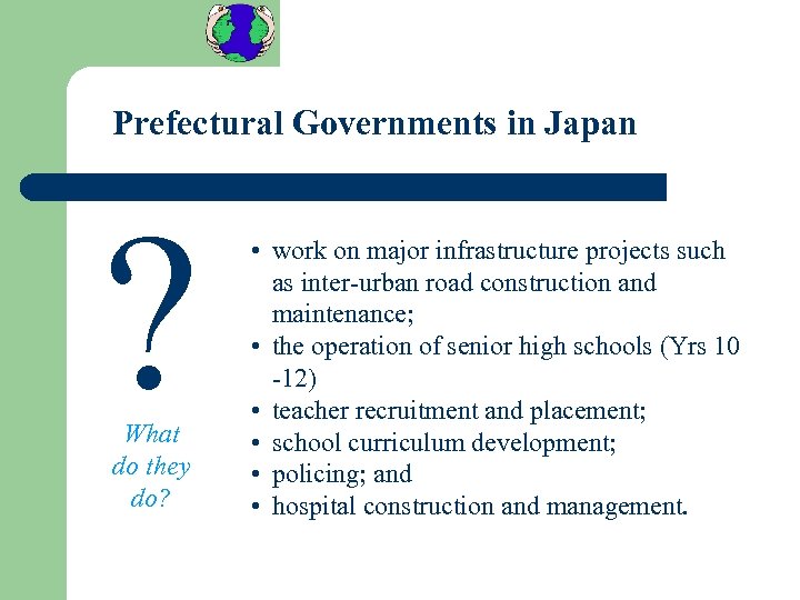 Prefectural Governments in Japan ? What do they do? • work on major infrastructure