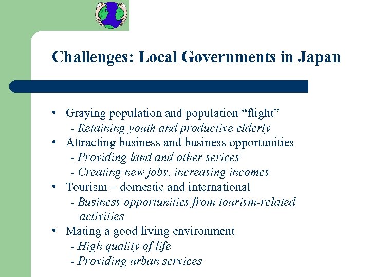 Challenges: Local Governments in Japan • Graying population and population “flight” - Retaining youth