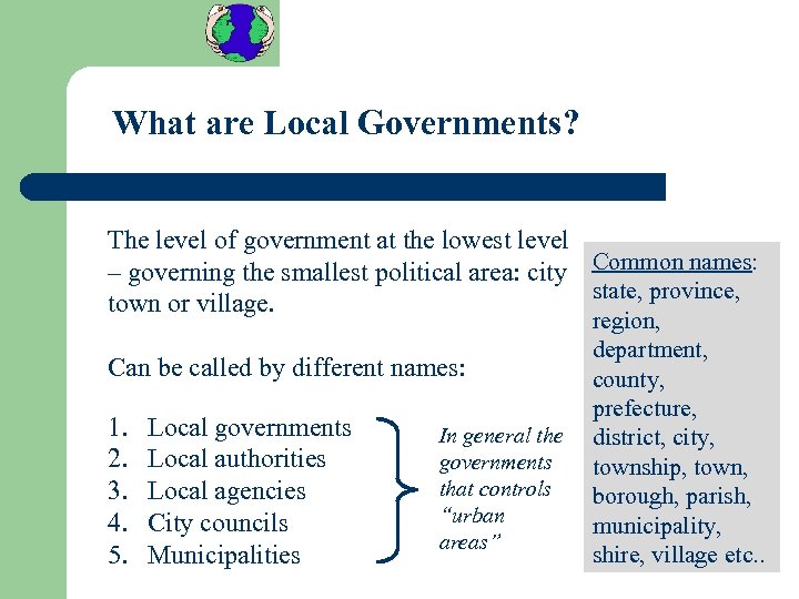 What are Local Governments? The level of government at the lowest level – governing