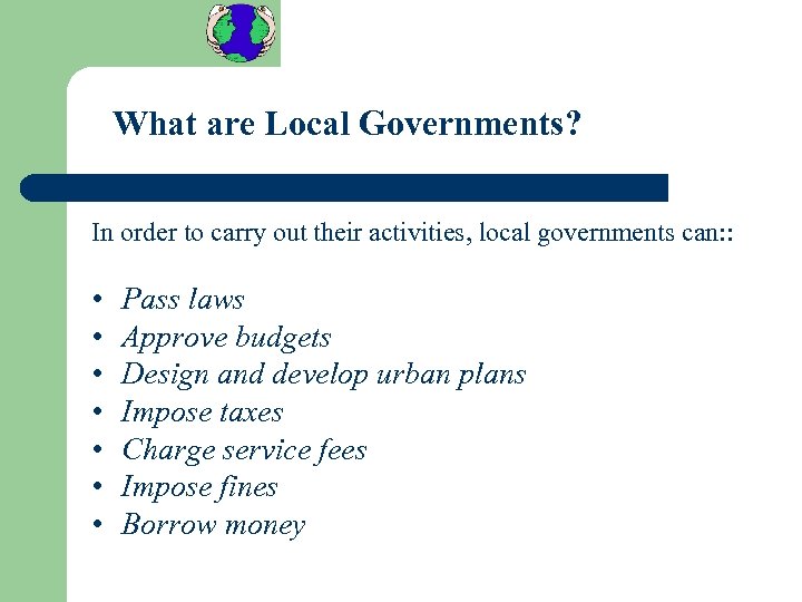 What are Local Governments? In order to carry out their activities, local governments can: