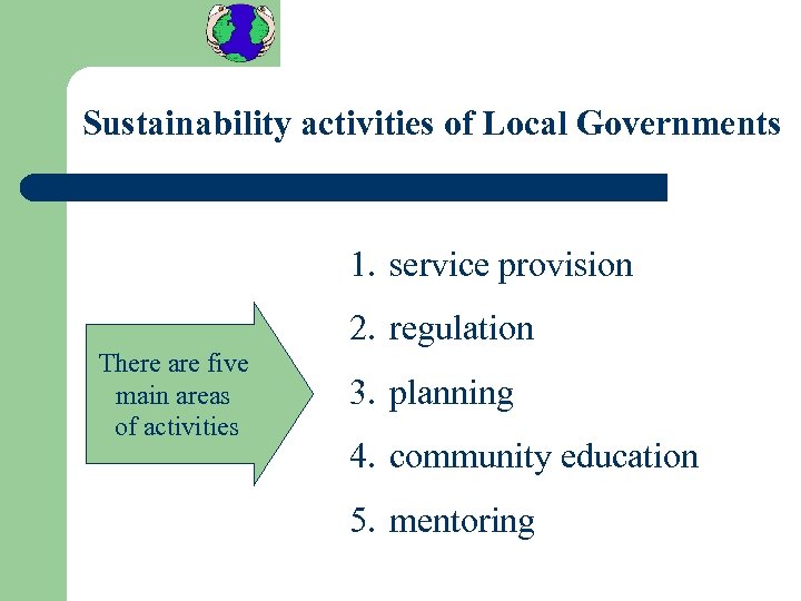 Sustainability activities of Local Governments 1. service provision 2. regulation There are five main