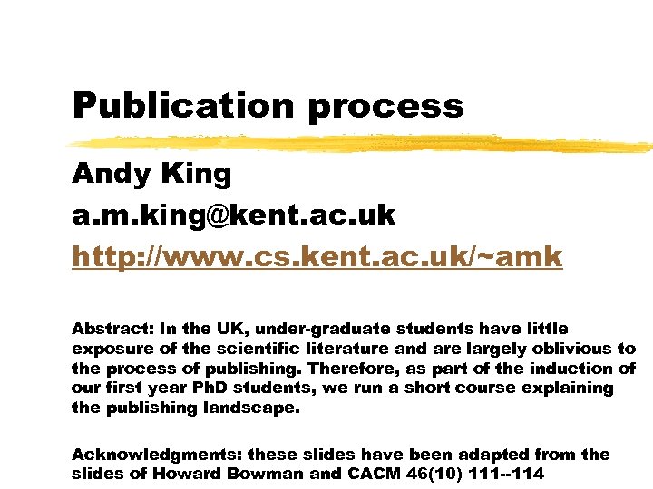 Publication process Andy King a. m. king@kent. ac. uk http: //www. cs. kent. ac.