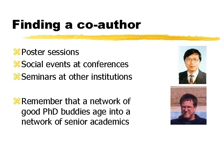 Finding a co-author z Poster sessions z Social events at conferences z Seminars at