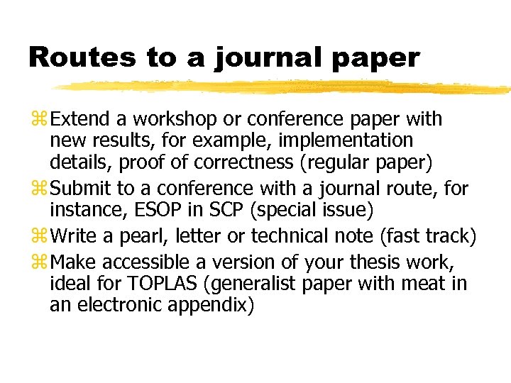 Routes to a journal paper z Extend a workshop or conference paper with new