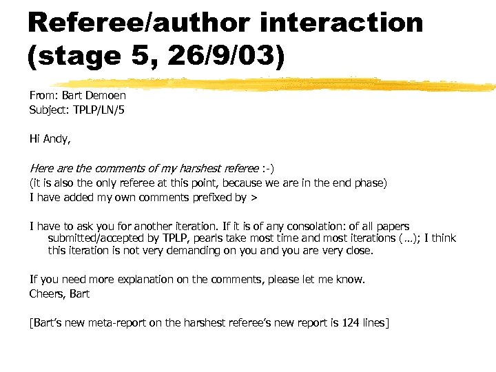 Referee/author interaction (stage 5, 26/9/03) From: Bart Demoen Subject: TPLP/LN/5 Hi Andy, Here are