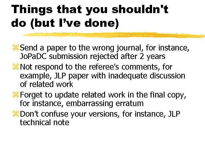 Things that you shouldn't do (but I’ve done) z Send a paper to the