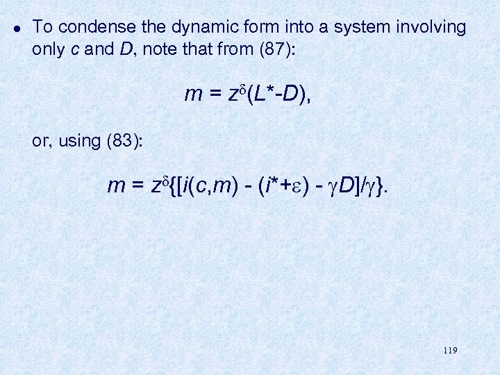l To condense the dynamic form into a system involving only c and D,